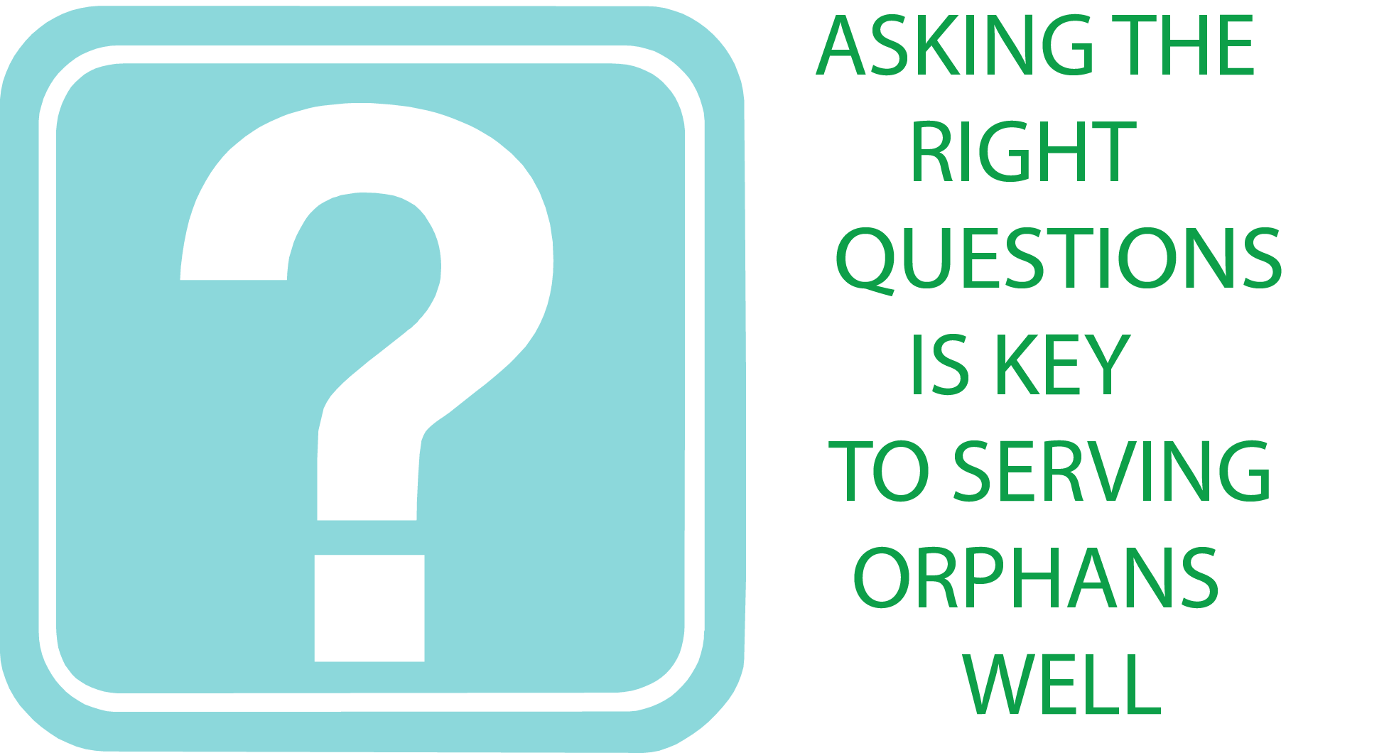 Asking The Right Questions Is Key To Serving Orphans Well Servants University Training 