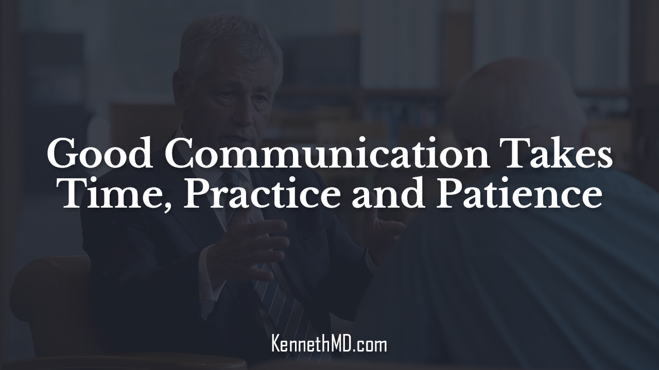 Good Communication Takes Time, Practice and Patience