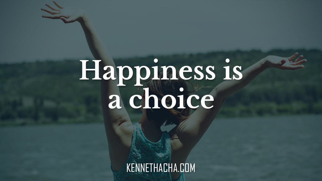 Happiness is a choice