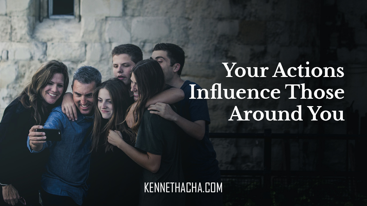 Your Actions Influence Those Around You